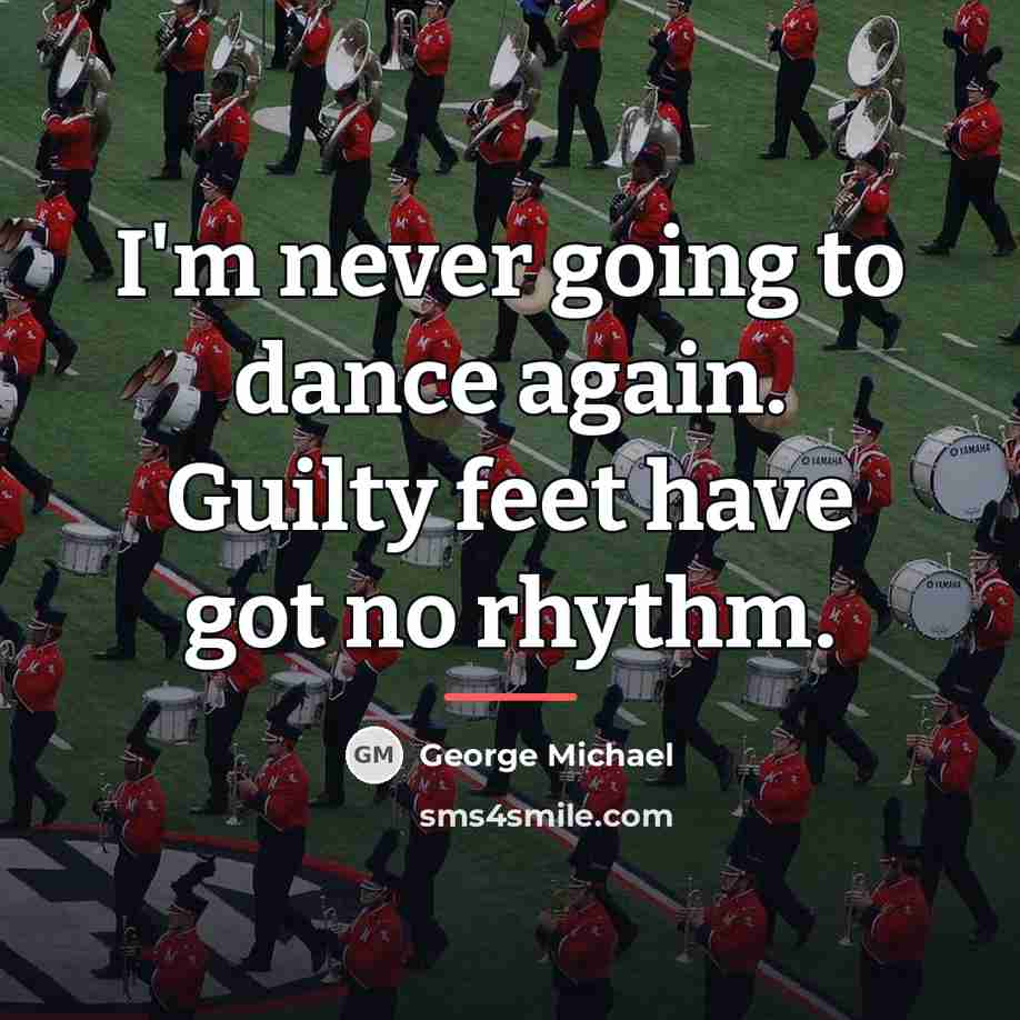 “I'm never going to dance again. Guilty feet have got…” quote by George Michael