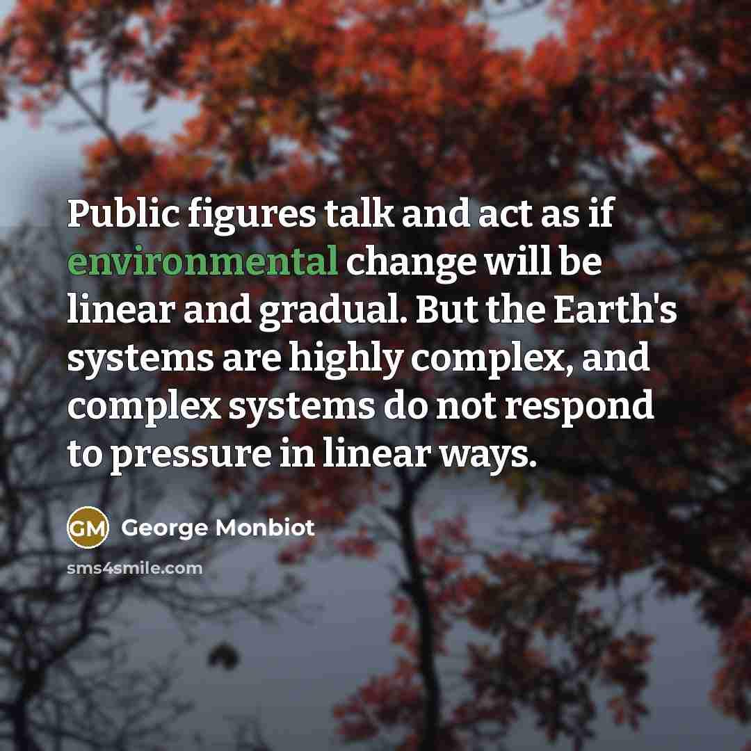 “Public figures talk and act as if environmental change will…” quote by George Monbiot