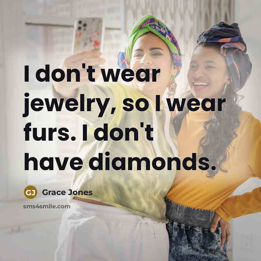 “I don't wear jewelry, so I wear furs. I don't…” quote by Grace Jones
