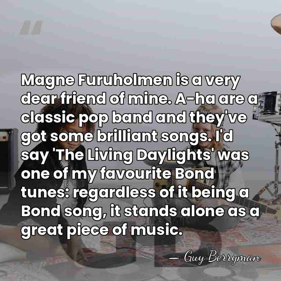 Magne Furuholmen is a very dear friend of mine. A-ha are a&hellip; - Guy Berryman