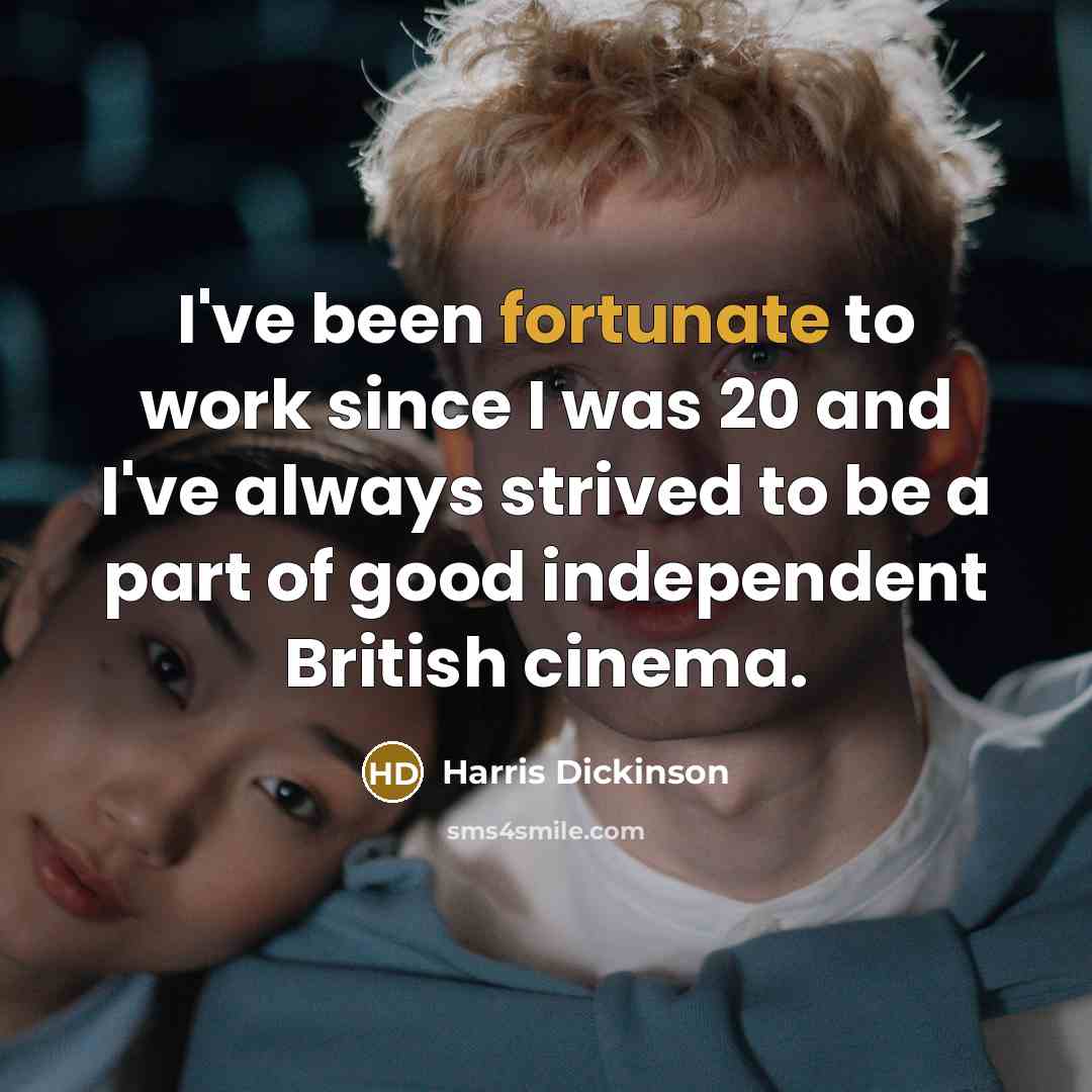 “I've been fortunate to work since I was 20 and…” quote by Harris Dickinson