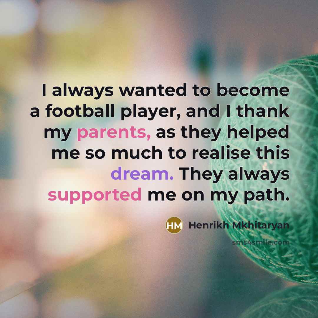 “I always wanted to become a football player, and I…” quote by Henrikh Mkhitaryan