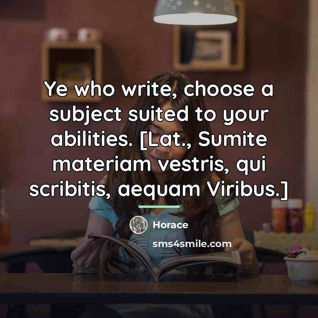 “Ye who write, choose a subject suited to your abilities.…” quote by Horace