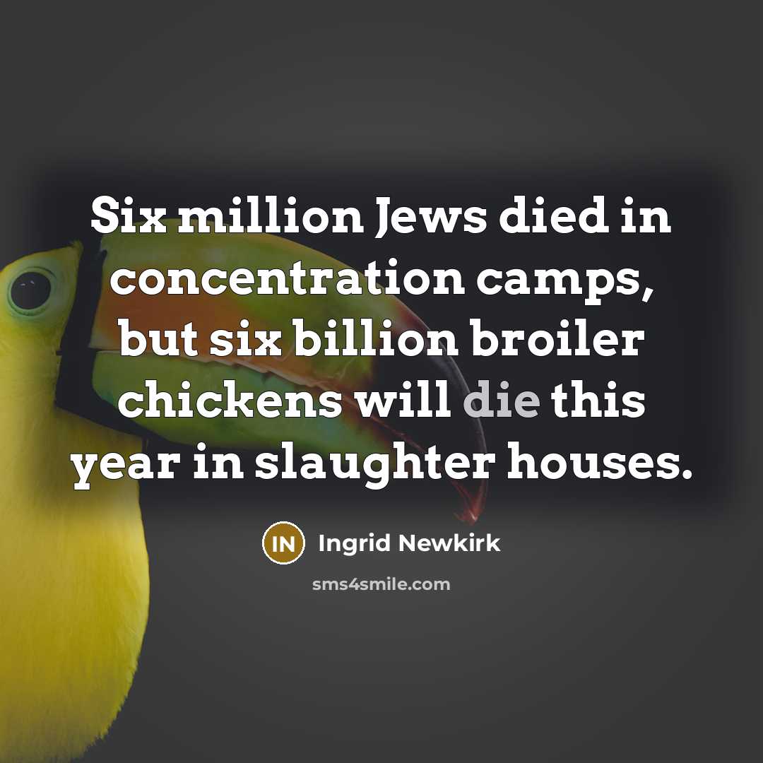 “Six million Jews died in concentration camps, but six billion…” quote by Ingrid Newkirk