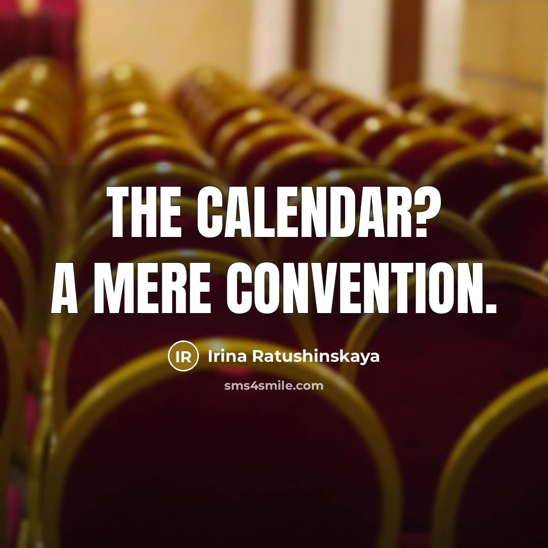 “The calendar? A mere convention.” quote by Irina Ratushinskaya