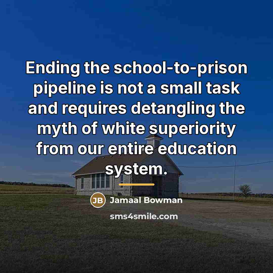 “Ending the school-to-prison pipeline is not a small task and…” quote by Jamaal Bowman