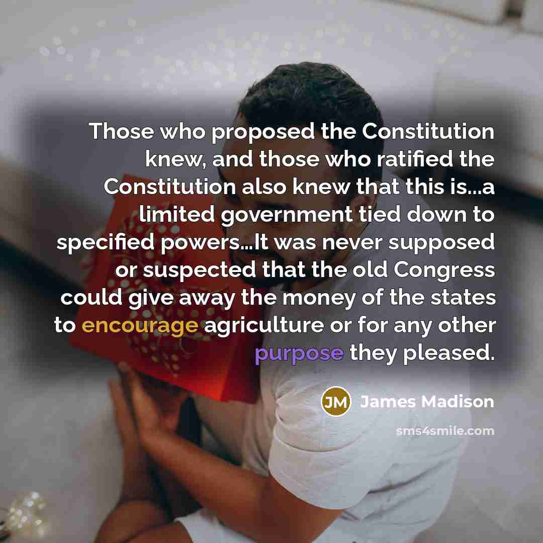 “Those who proposed the Constitution knew, and those who ratified…” quote by James Madison