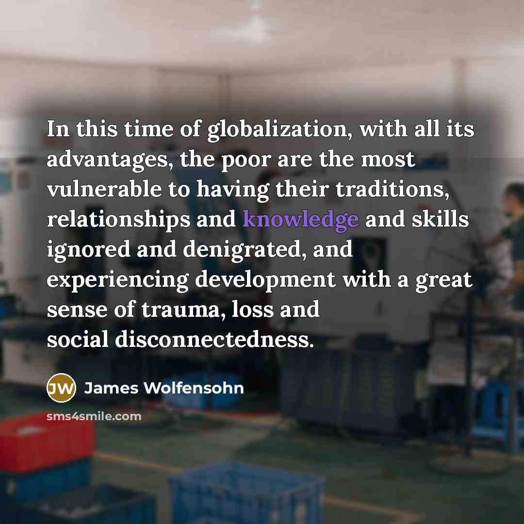 “In this time of globalization, with all its advantages, the…” quote by James Wolfensohn