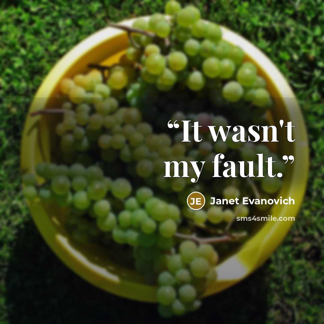 “It wasn't my fault.” quote by Janet Evanovich