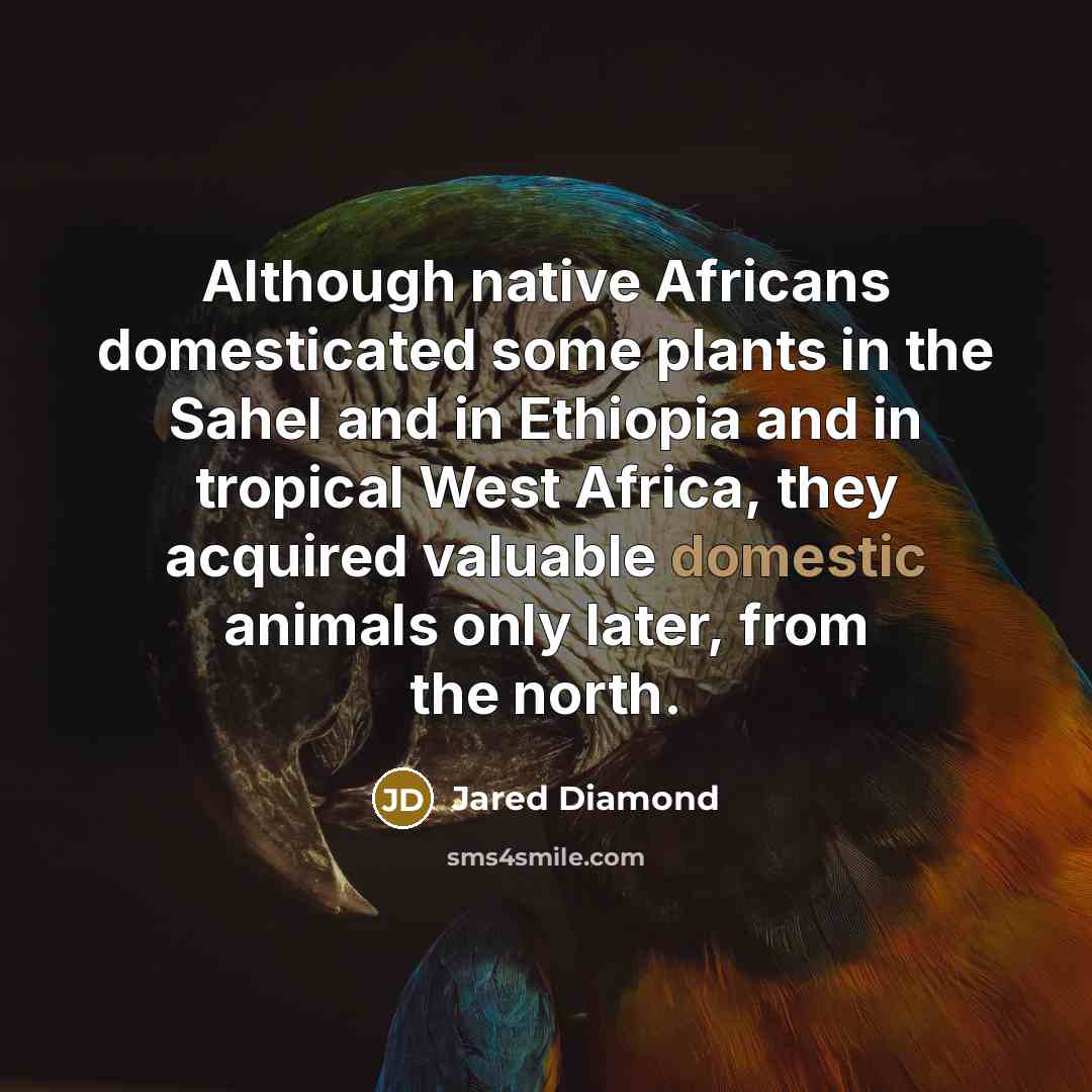 “Although native Africans domesticated some plants in the Sahel and…” quote by Jared Diamond