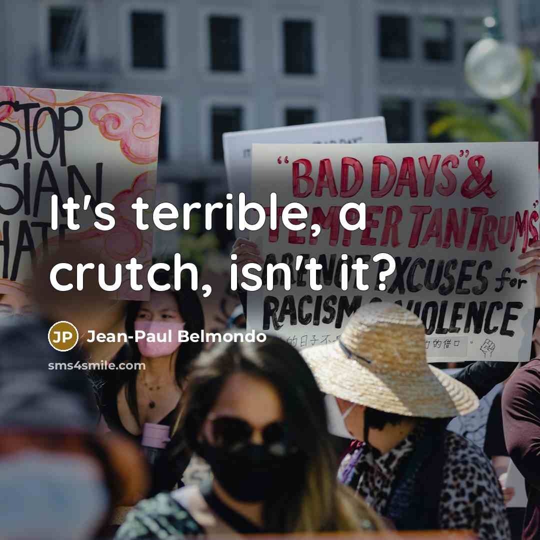 “It's terrible, a crutch, isn't it?…” quote by Jean-Paul Belmondo