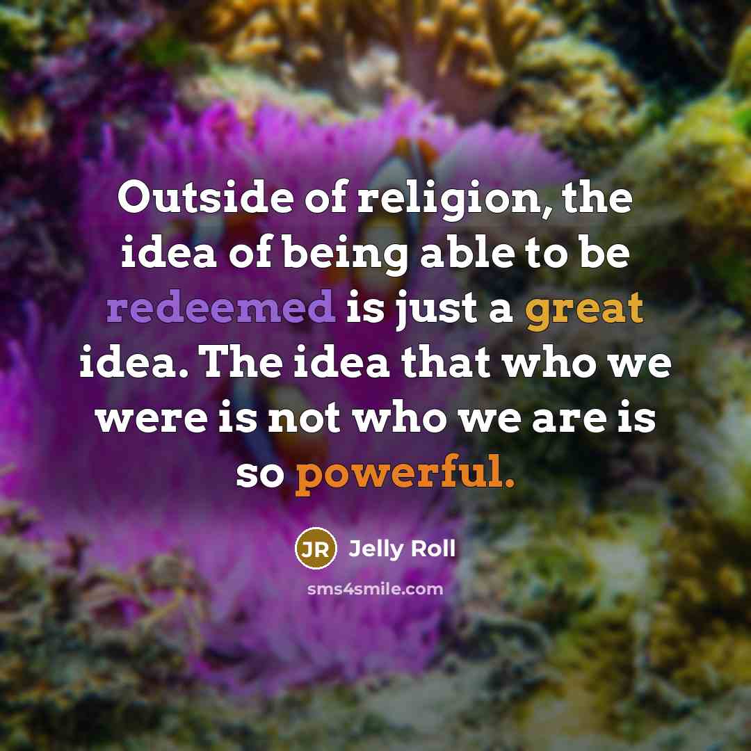 “Outside of religion, the idea of being able to be…” quote by Jelly Roll
