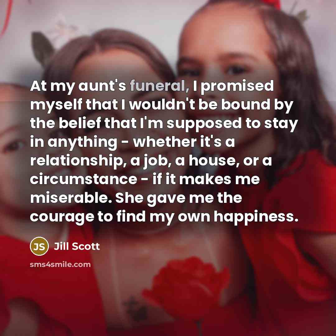 “At my aunt's funeral, I promised myself that I wouldn't…” quote by Jill Scott