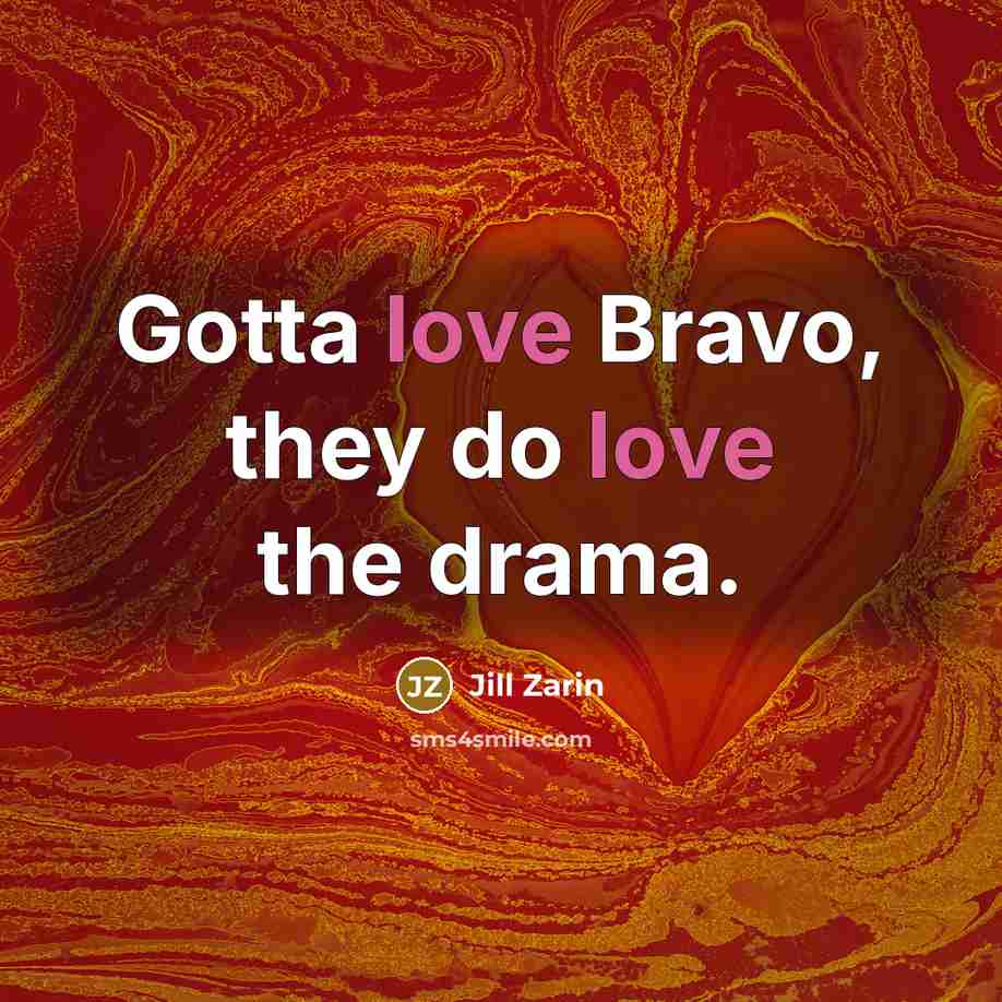 “Gotta love Bravo, they do love the drama.…” quote by Jill Zarin