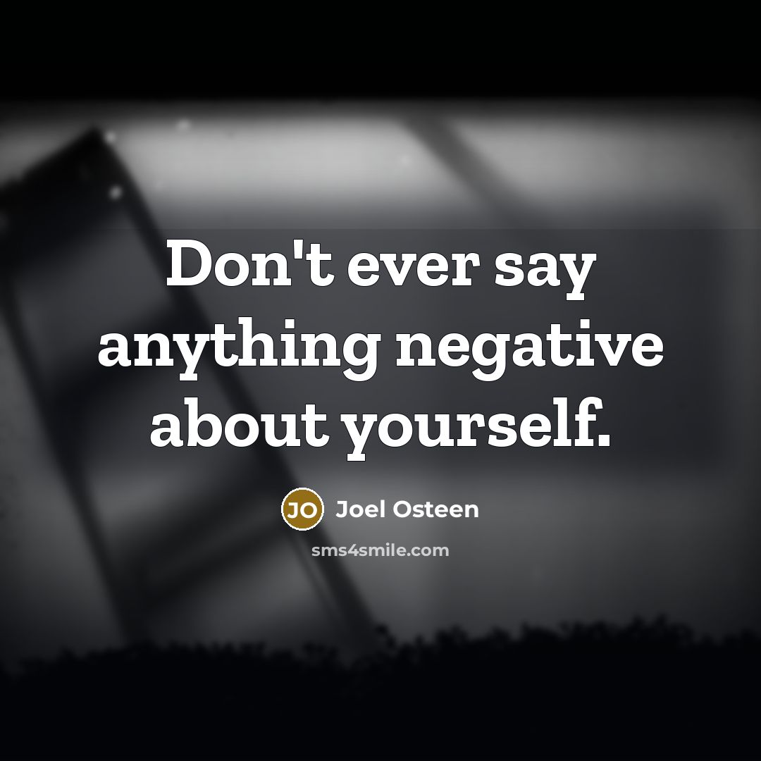 “Don't ever say anything negative about yourself.…” quote by Joel Osteen