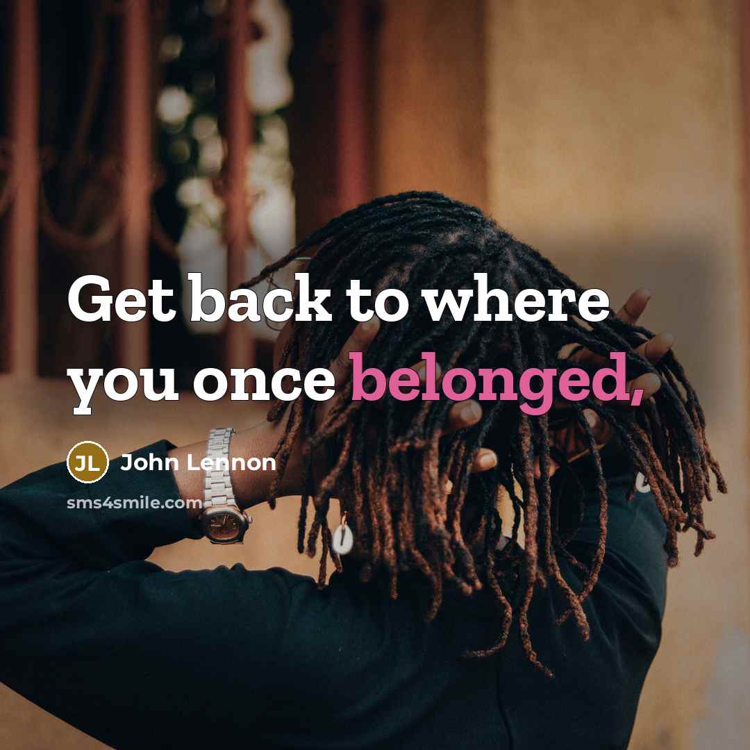 “Get back to where you once belonged,” quote by John Lennon