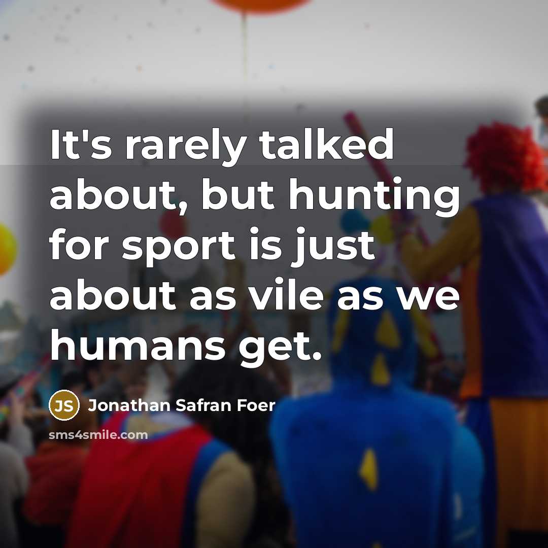 “It's rarely talked about, but hunting for sport is just…” quote by Jonathan Safran Foer