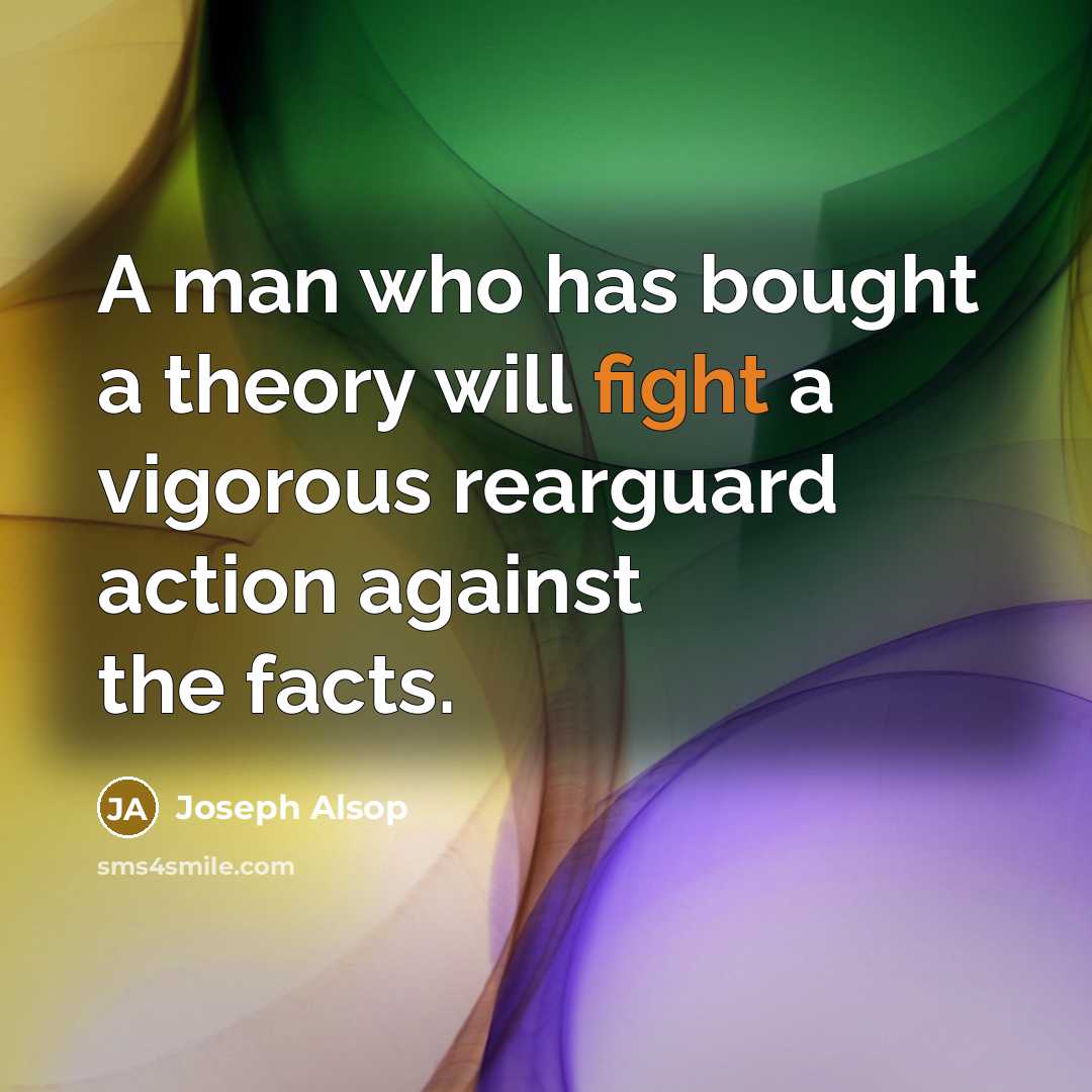 “A man who has bought a theory will fight a…” quote by Joseph Alsop