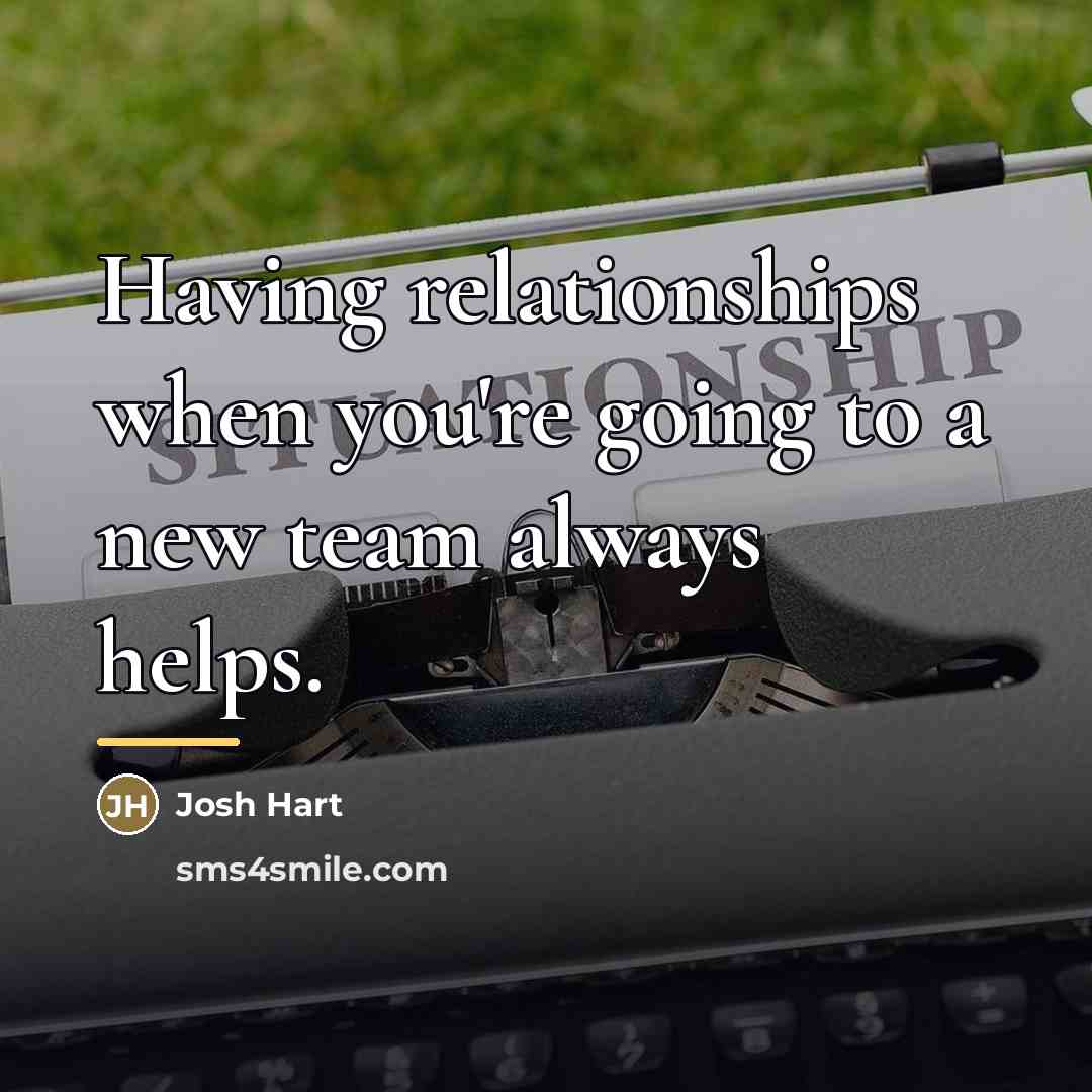 “Having relationships when you're going to a new team always…” quote by Josh Hart