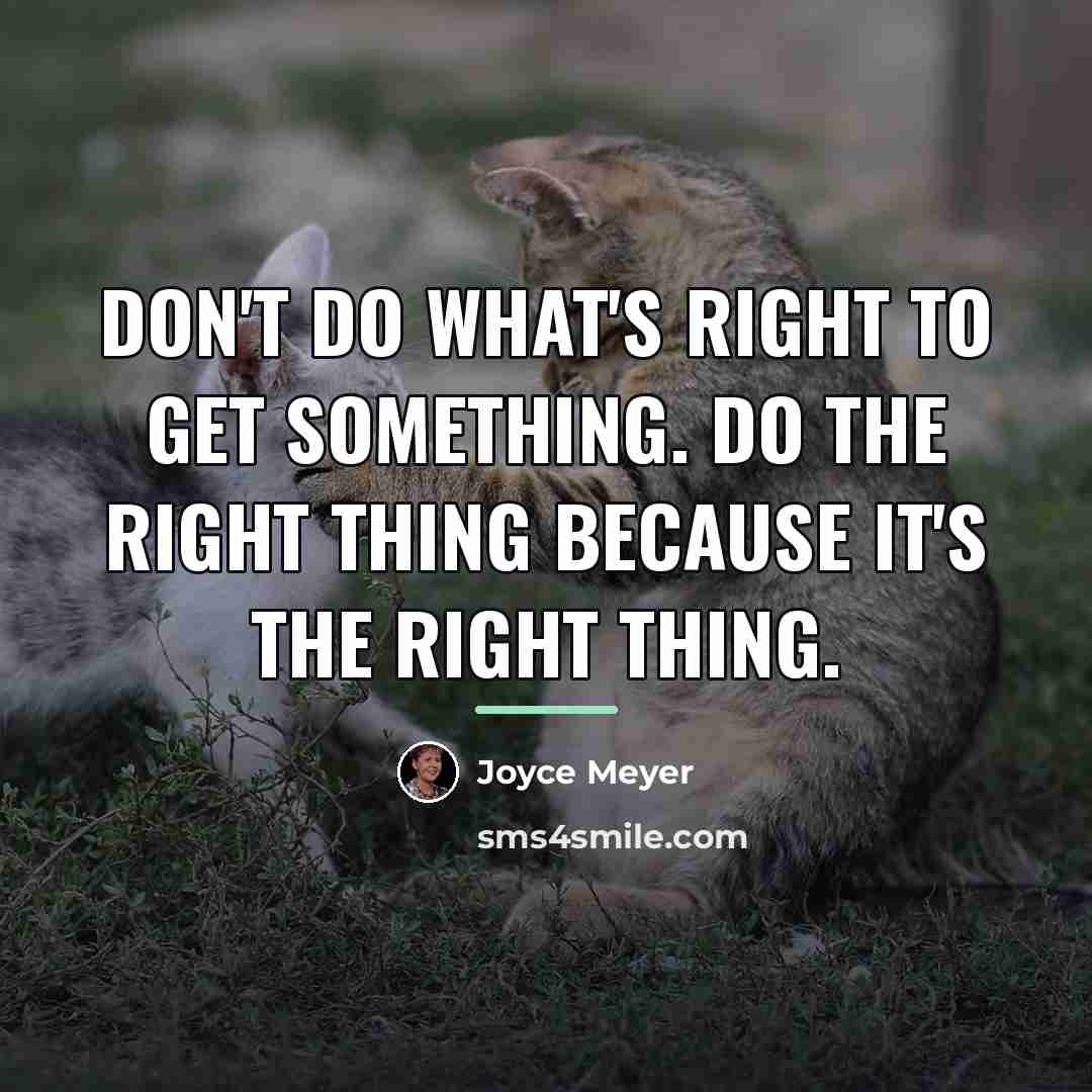 “Don't do what's right to get something. Do the right…” quote by Joyce Meyer
