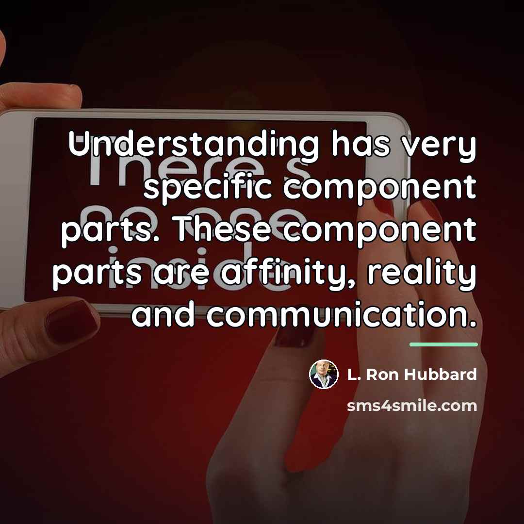 “Understanding has very specific component parts. These component parts are…” quote by L. Ron Hubbard