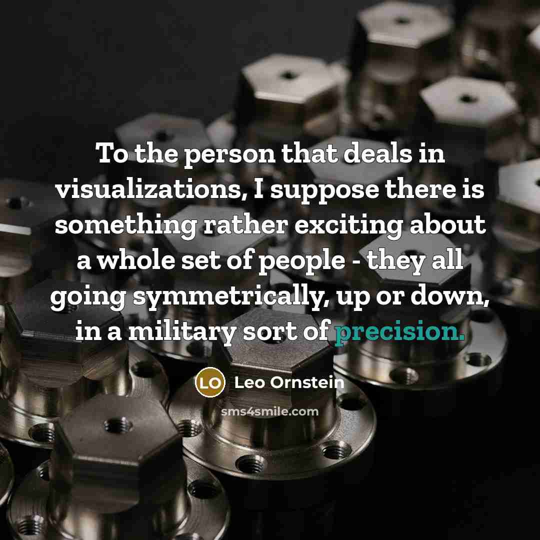 “To the person that deals in visualizations, I suppose there…” quote by Leo Ornstein