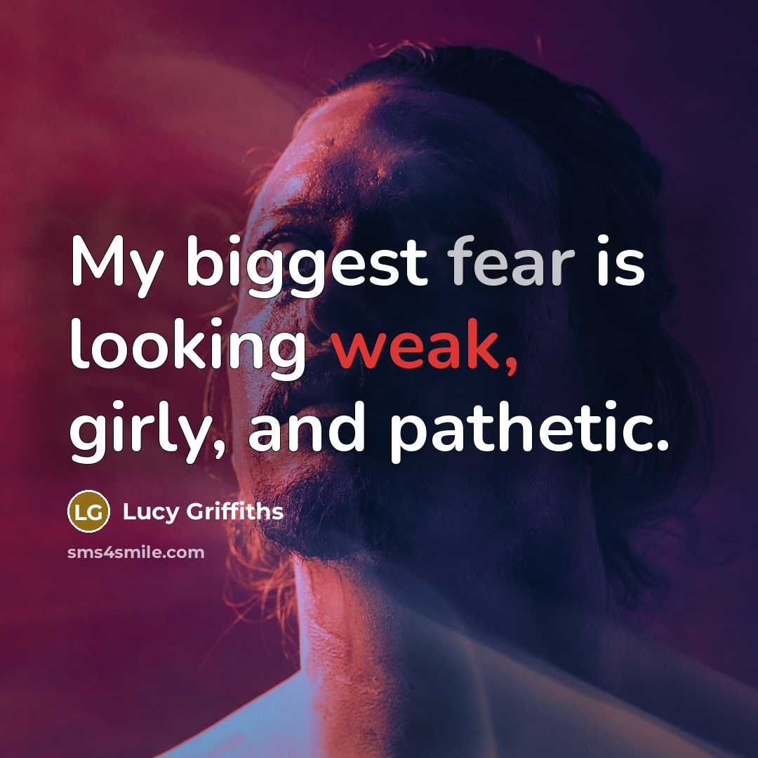 “My biggest fear is looking weak, girly, and pathetic.…” quote by Lucy Griffiths