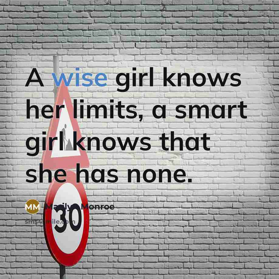 “A wise girl knows her limits, a smart girl knows…” quote by Marilyn Monroe