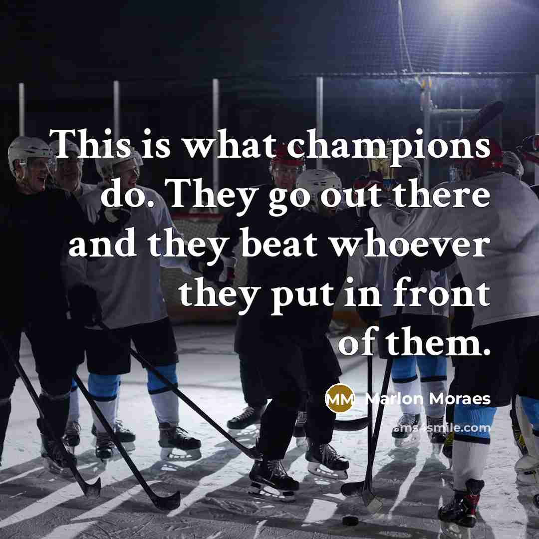 “This is what champions do. They go out there and…” quote by Marlon Moraes
