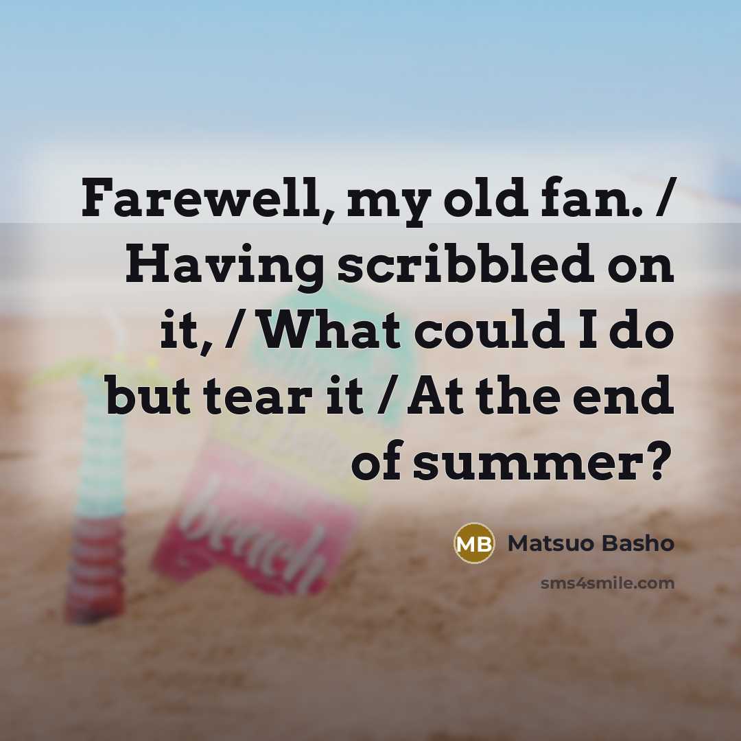 “Farewell, my old fan. / Having scribbled on it, /…” quote by Matsuo Basho