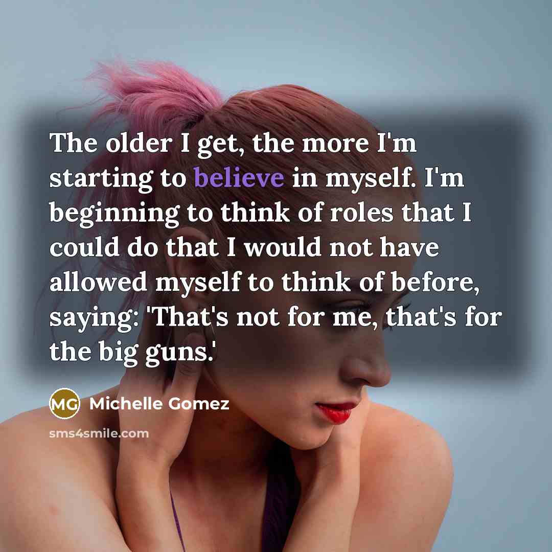 “The older I get, the more I'm starting to believe…” quote by Michelle Gomez