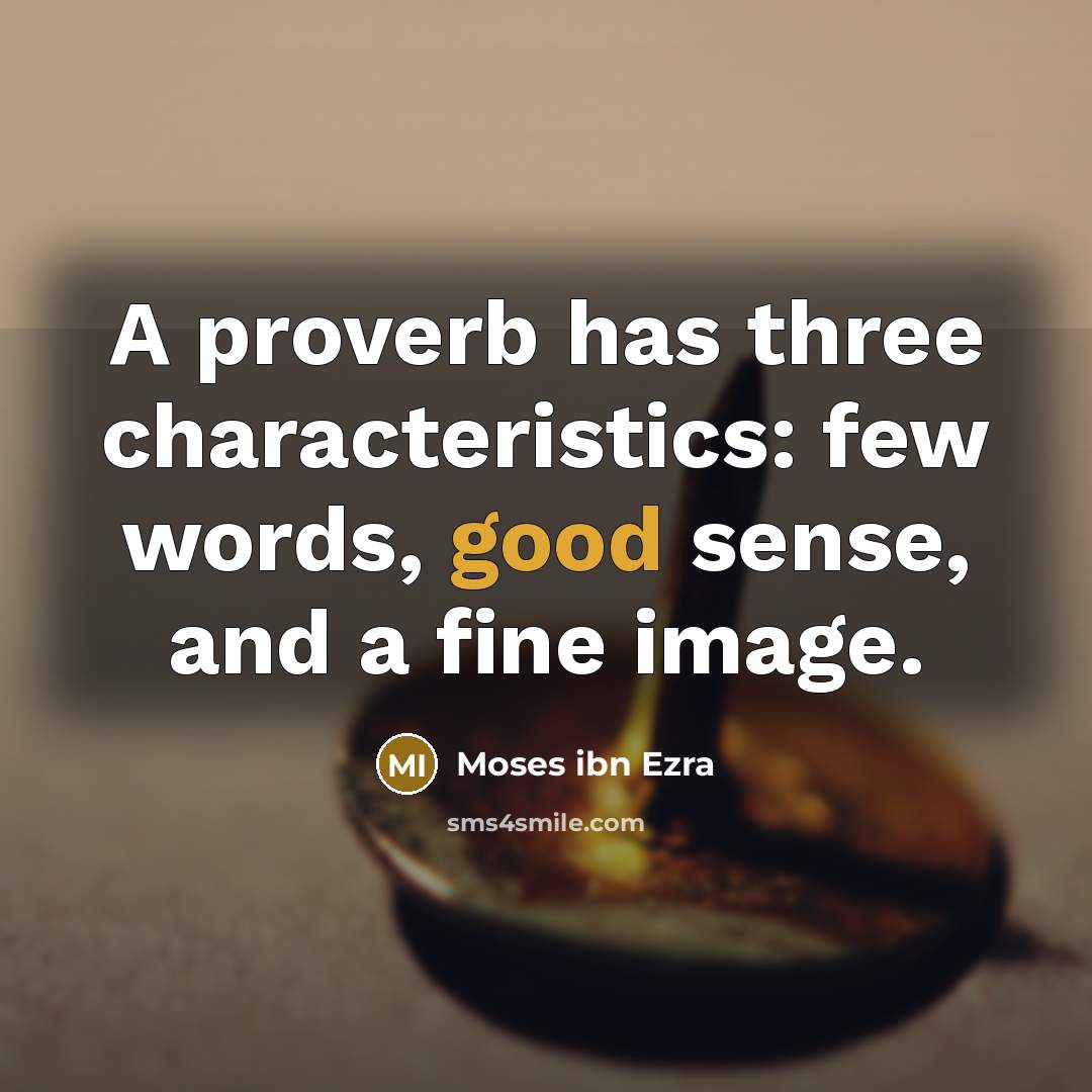 “A proverb has three characteristics: few words, good sense, and…” quote by Moses ibn Ezra