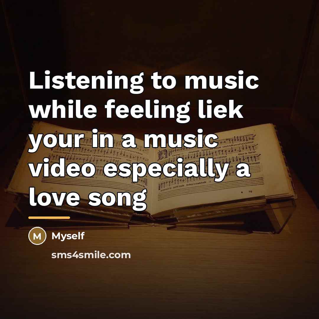 “Listening to music while feeling liek your in a music…” quote by Myself