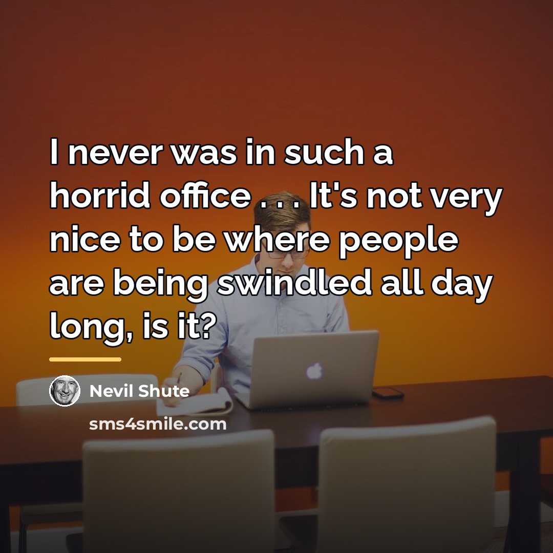 “I never was in such a horrid office . .…” quote by Nevil Shute