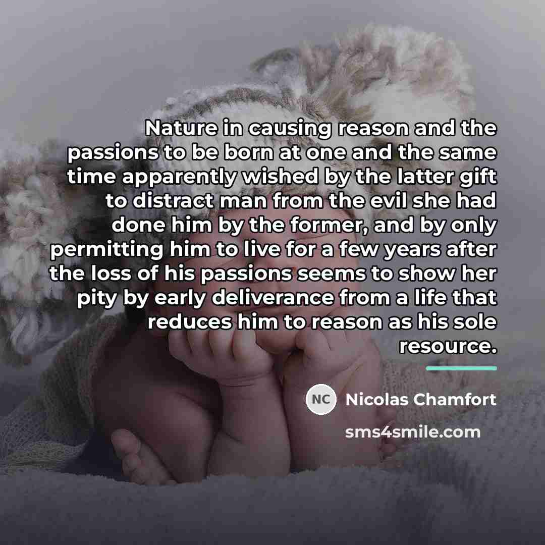 “Nature in causing reason and the passions to be born…” quote by Nicolas Chamfort