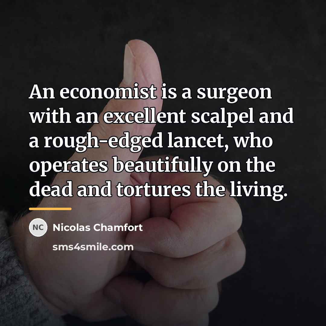 “An economist is a surgeon with an excellent scalpel and…” quote by Nicolas Chamfort