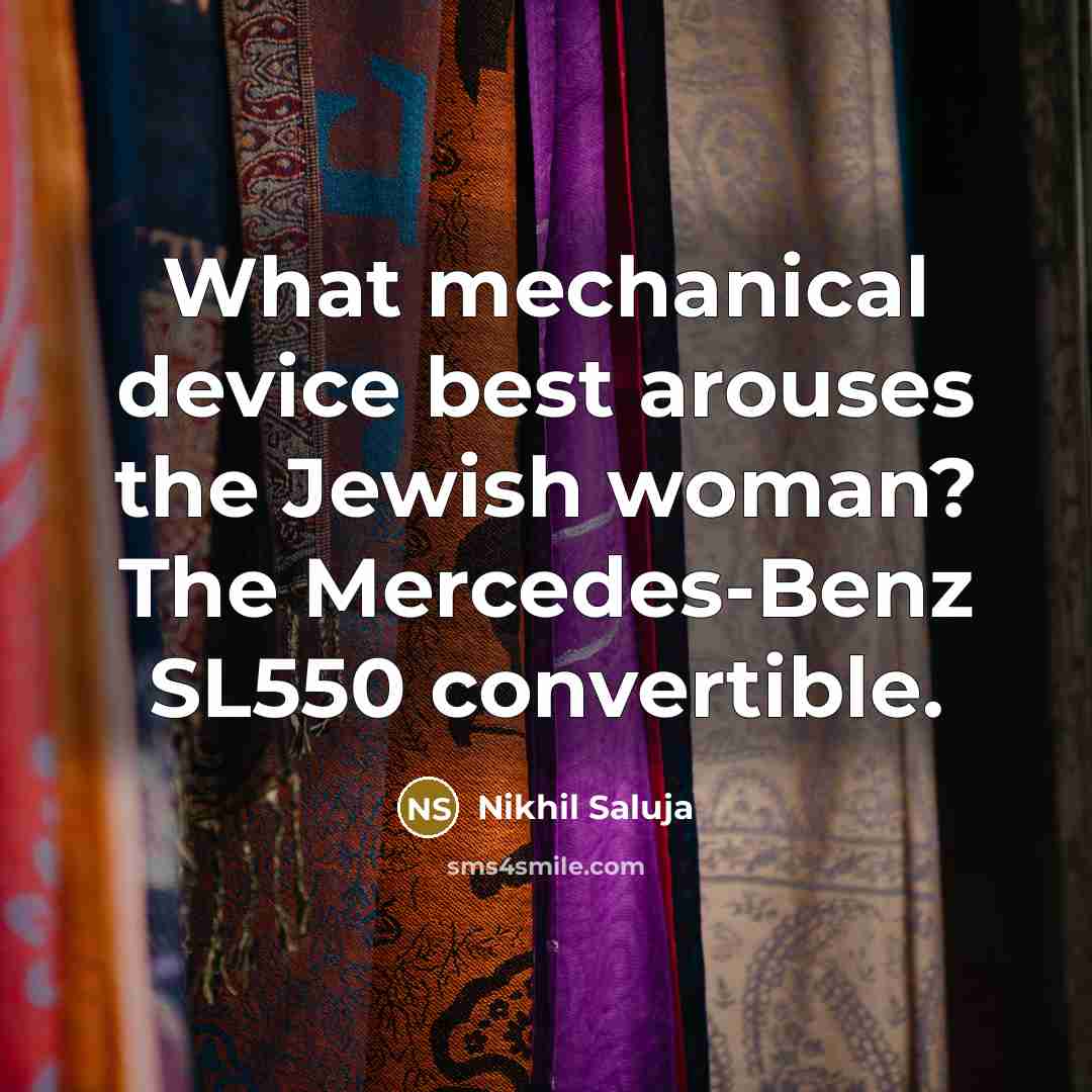 “What mechanical device best arouses the Jewish woman? The Mercedes-Benz SL550 convertible.” quote by Nikhil Saluja