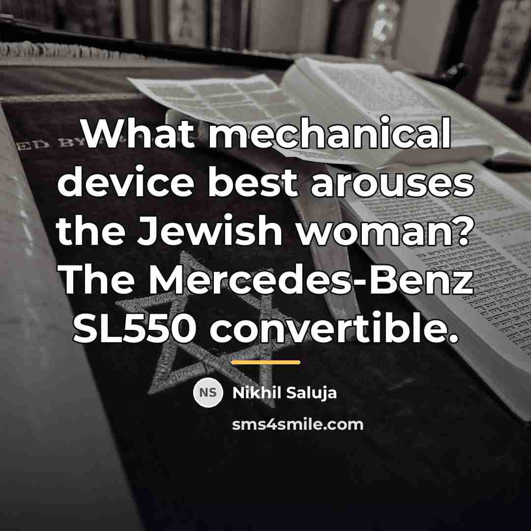 “What mechanical device best arouses the Jewish woman? The Mercedes-Benz…” quote by Nikhil Saluja