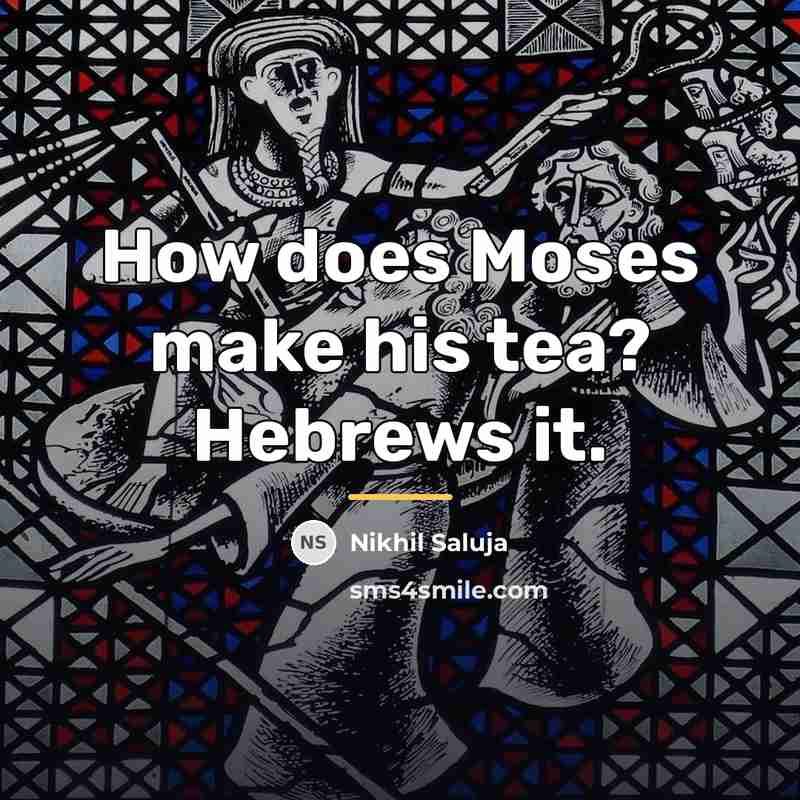 “How does Moses make his tea? Hebrews it.…” quote by Nikhil Saluja