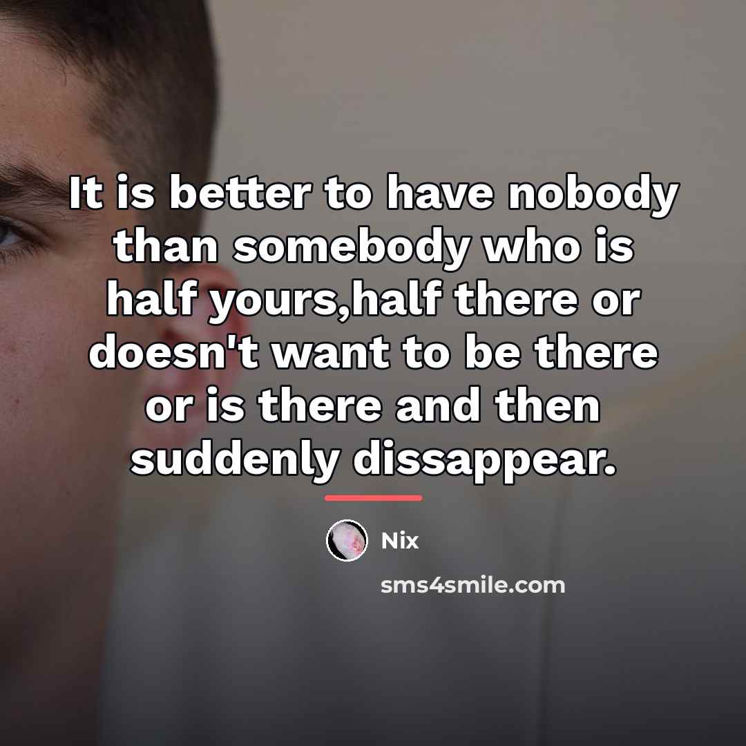 “It is better to have nobody than somebody who is…” quote by Nix