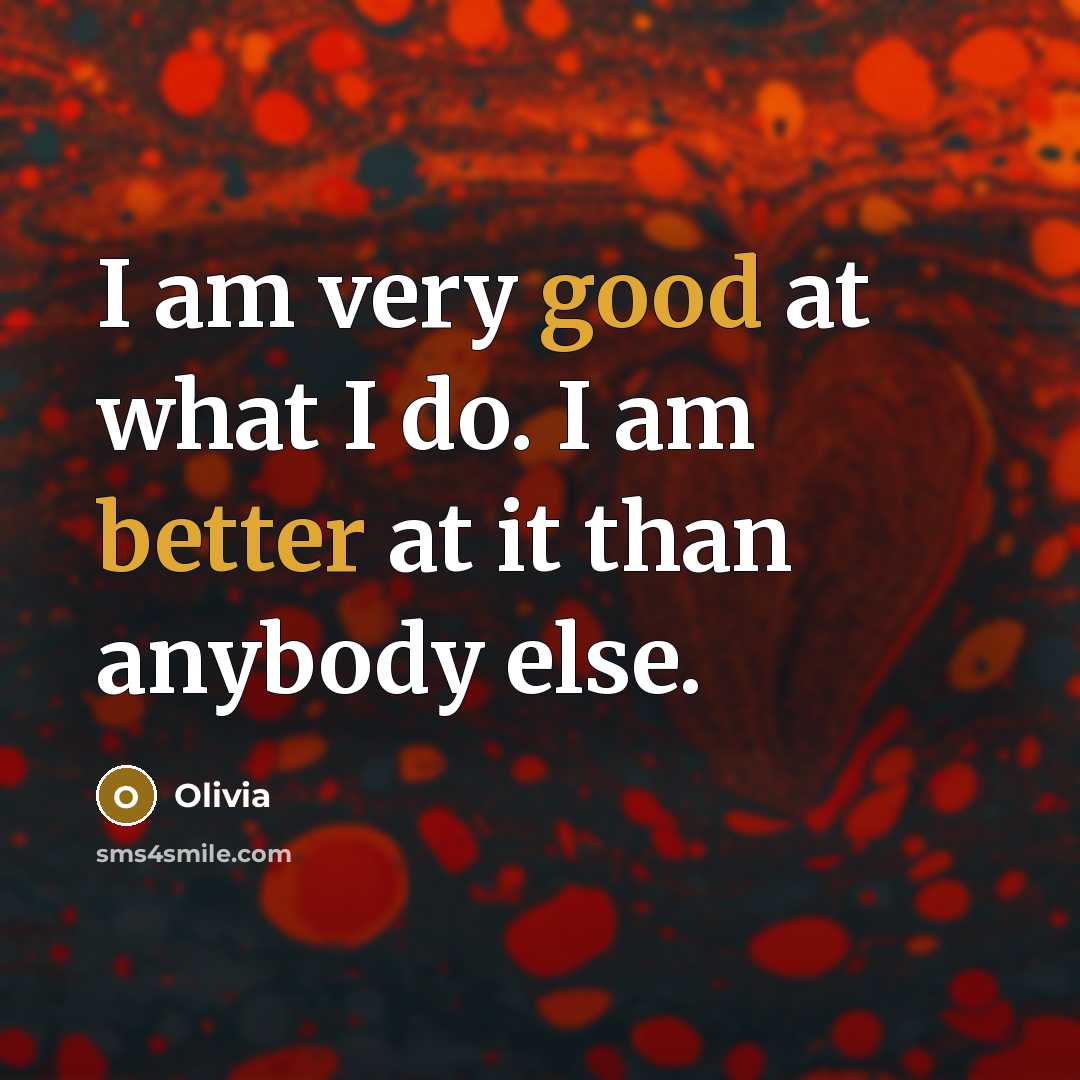 “I am very good at what I do. I am better at it than anybody else.” quote by Olivia