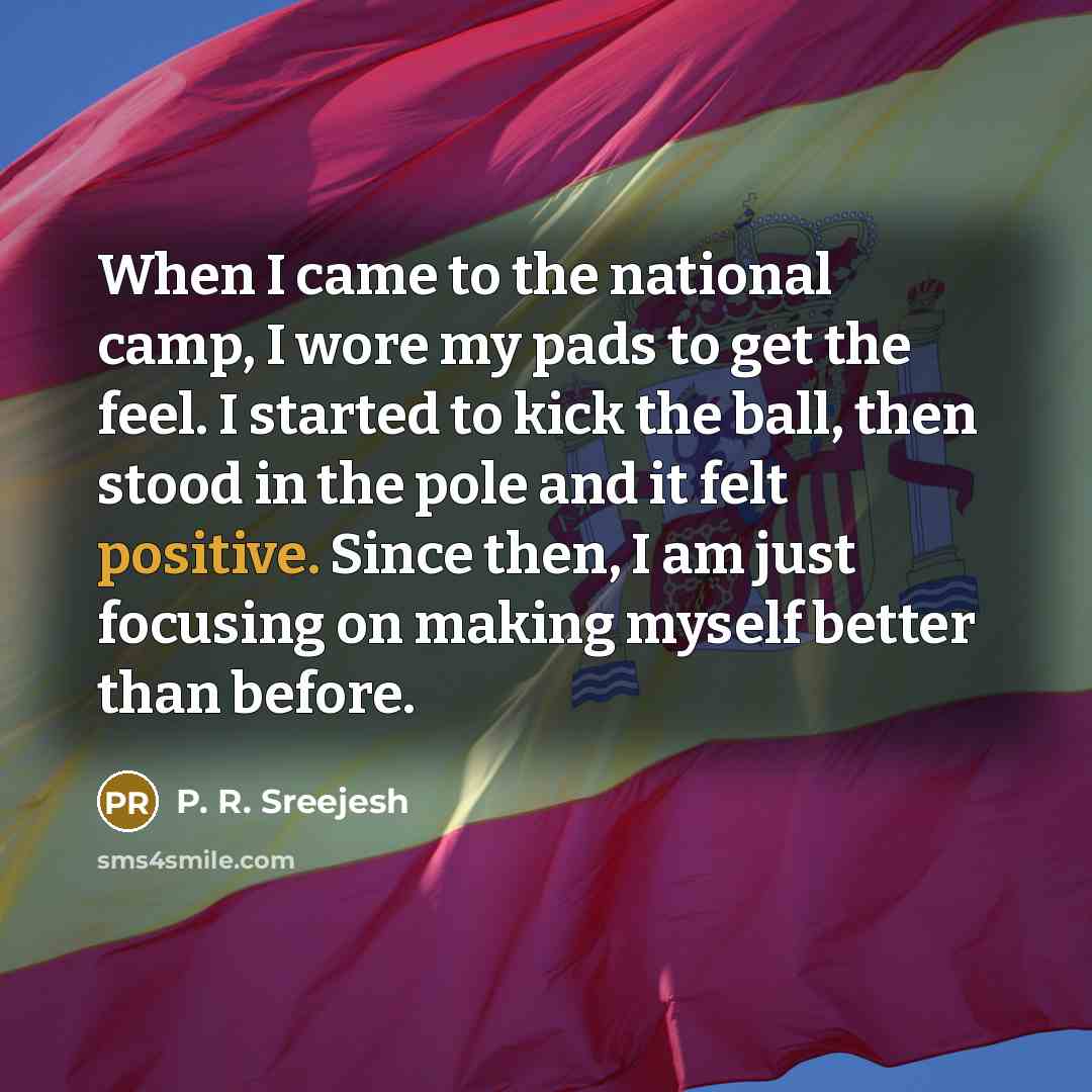 “When I came to the national camp, I wore my…” quote by P. R. Sreejesh