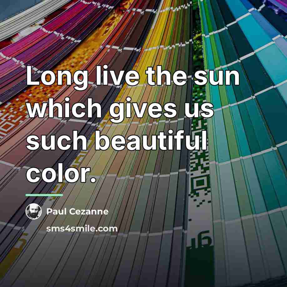 “Long live the sun which gives us such beautiful color.…” quote by Paul Cezanne