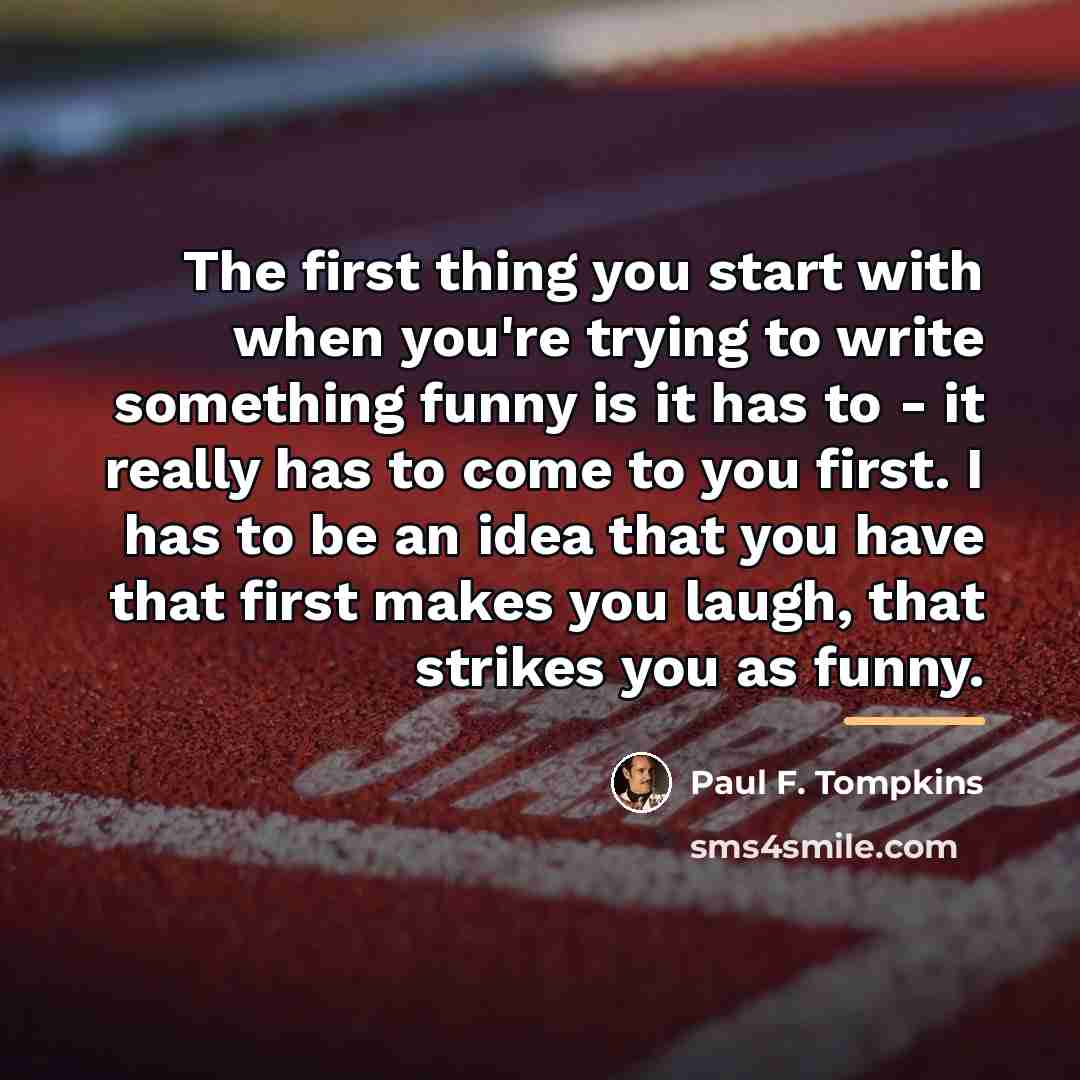 “The first thing you start with when you're trying to…” quote by Paul F. Tompkins