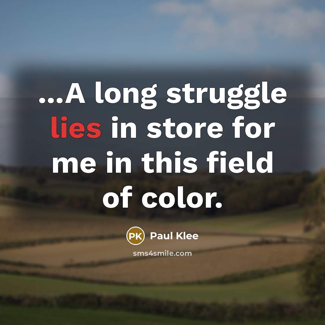“...A long struggle lies in store for me in this…” quote by Paul Klee