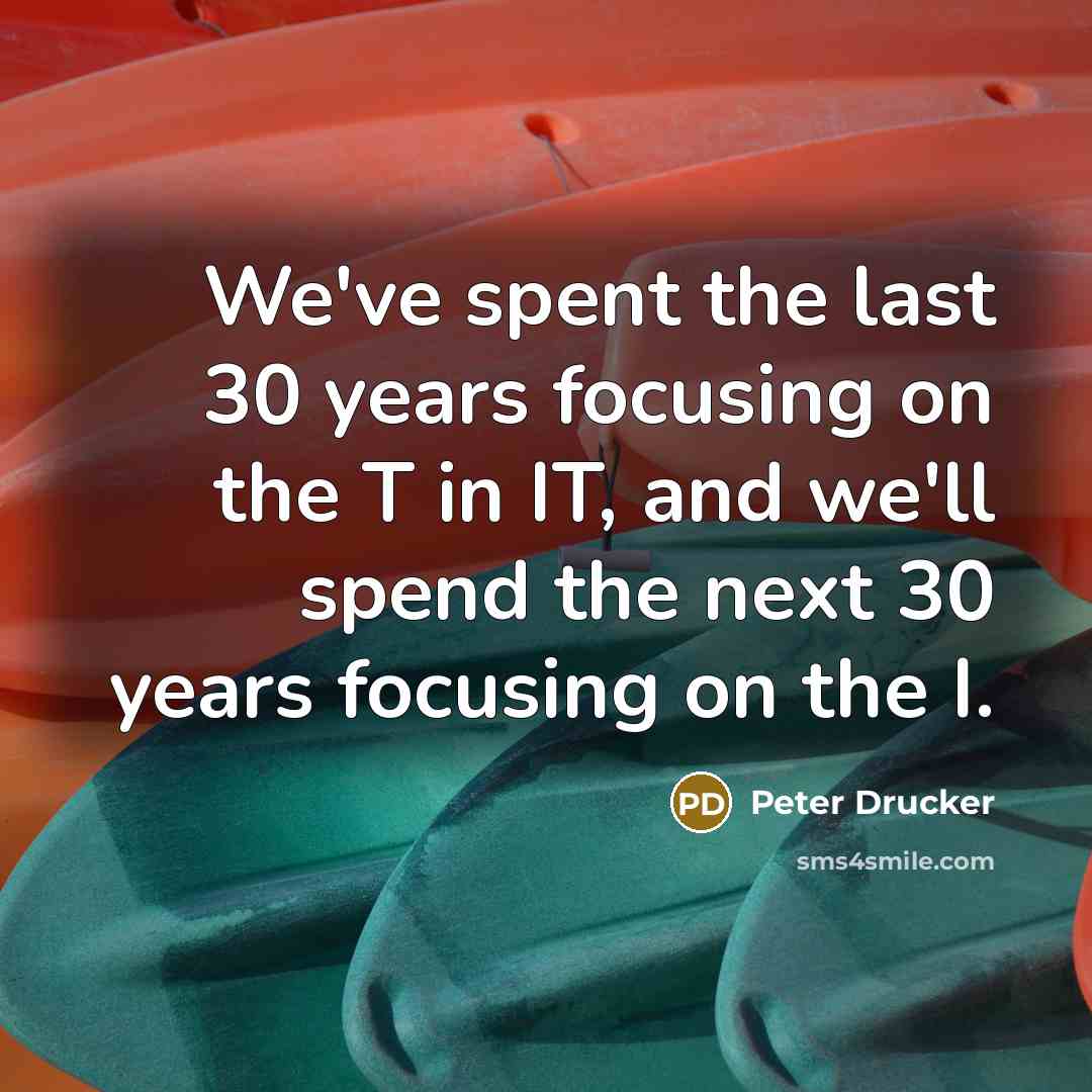 “We've spent the last 30 years focusing on the T…” quote by Peter Drucker