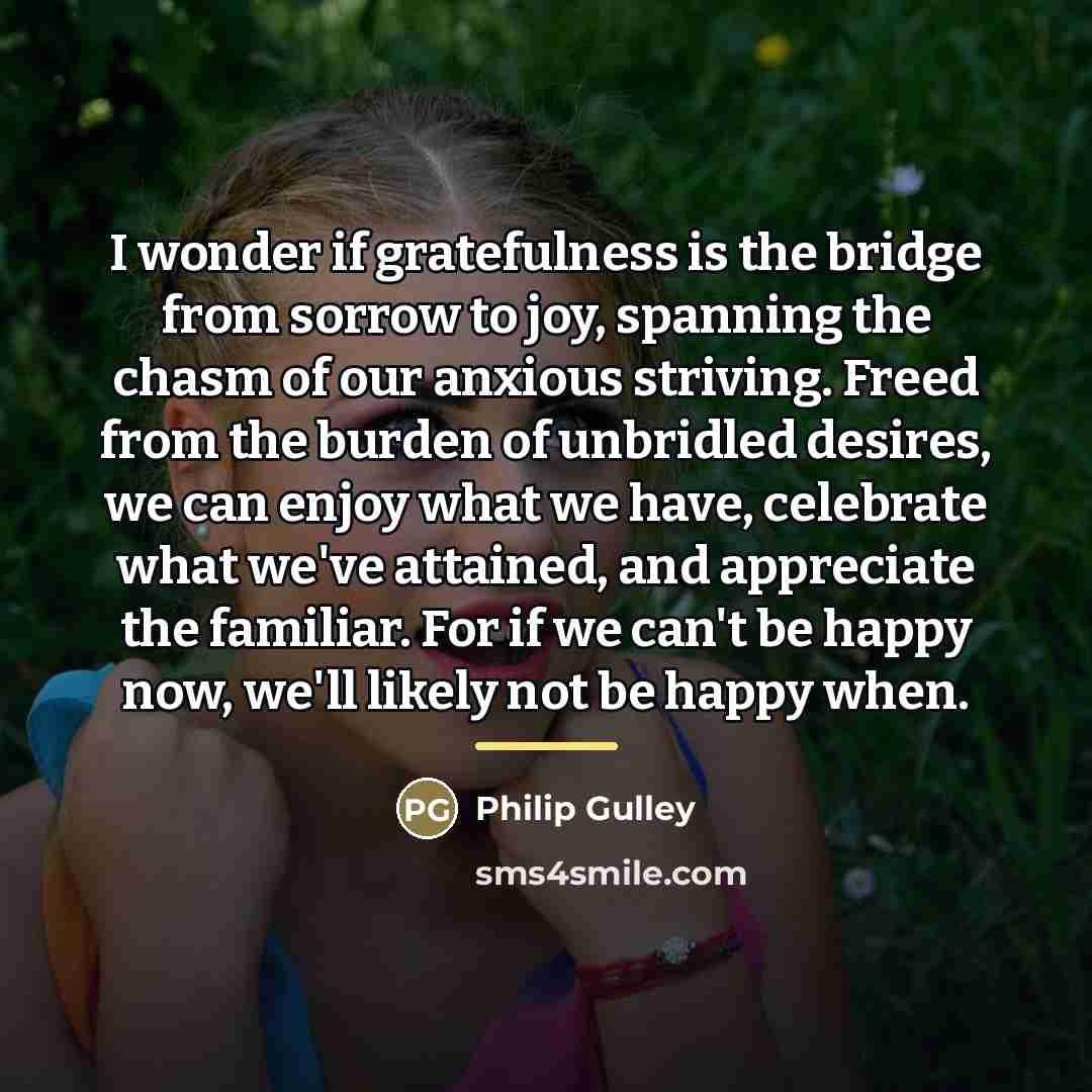 “I wonder if gratefulness is the bridge from sorrow to…” quote by Philip Gulley