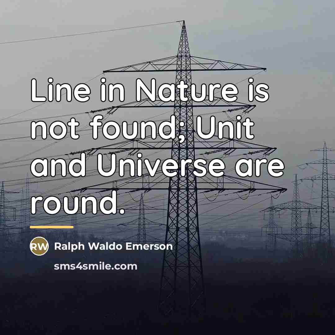 “Line in Nature is not found; Unit and Universe are…” quote by Ralph Waldo Emerson
