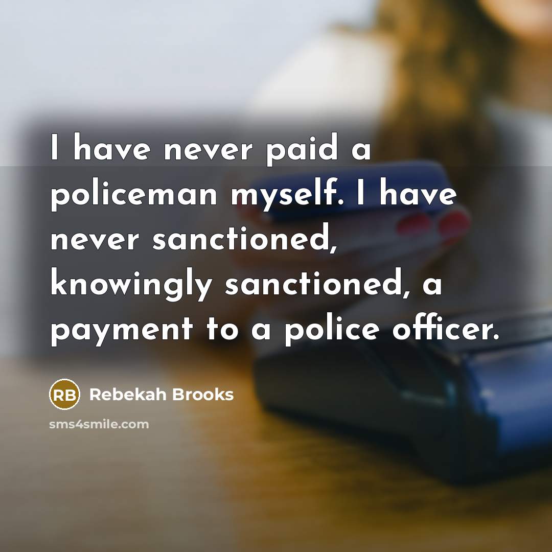 “I have never paid a policeman myself. I have never…” quote by Rebekah Brooks