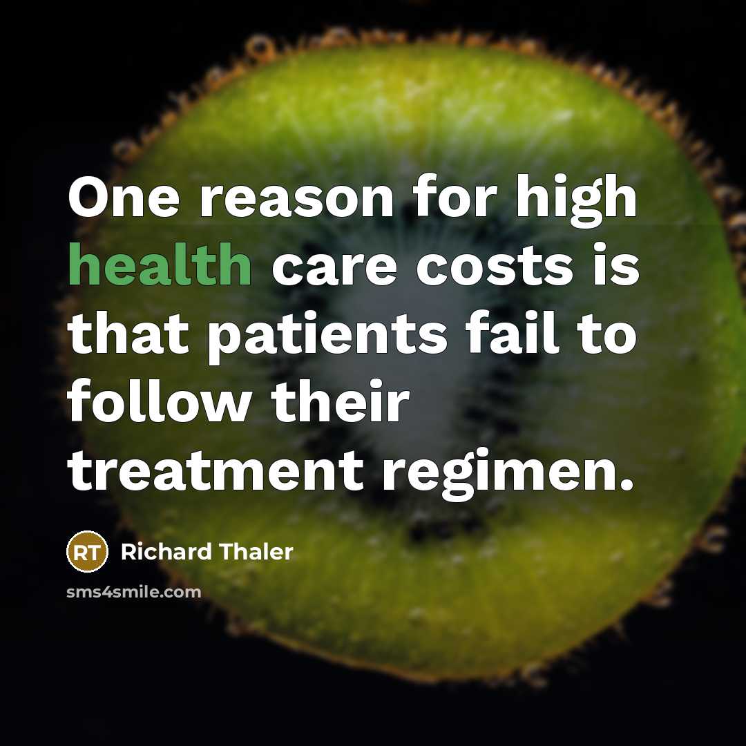 “One reason for high health care costs is that patients…” quote by Richard Thaler
